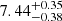 $ {7.44}^{+0.35}_{-0.38} $