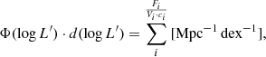 $$ \begin{aligned} \Phi (\log L^{\prime }) \cdot d(\log L^{\prime }) = \sum _i^ \frac{F_i}{V_i \cdot c_i} \, [\mathrm{Mpc}^{-1}\,\mathrm{dex}^{-1}] , \end{aligned} $$