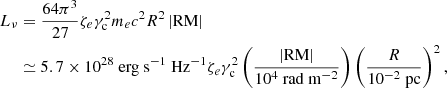 $$ \begin{aligned} L_{\nu }&= \frac{64\pi ^3}{27}\zeta _e\gamma _{\rm c}^2m_ec^2R^2\left|\mathrm{RM}\right|\nonumber \\&\simeq 5.7\times 10^{28}~\mathrm{erg~s^{-1}~Hz^{-1}} \zeta _e\gamma _{\rm c}^2 \left(\frac{\left|\mathrm{RM}\right|}{10^4~\mathrm{rad~m^{-2}}}\right)\left(\frac{R}{10^{-2}~\mathrm{pc}}\right)^2, \end{aligned} $$