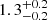 $ {1.3}_{-0.2}^{+0.2} $