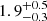 $ {1.9}_{-0.3}^{+0.5} $
