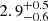 $ {2.9}_{-0.6}^{+0.5} $