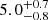 $ {5.0}_{-0.8}^{+0.7} $