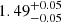 $ {1.49}_{-0.05}^{+0.05} $