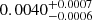 $ {0.0040}_{-0.0006}^{+0.0007} $