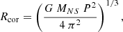 $$ \begin{aligned} R_{\rm cor} = \left(\frac{G~M_{NS}~P^2}{4~\pi ^2}\right)^{1/3}, \end{aligned} $$