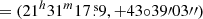 $ = (21^h31^m17{{\overset{\text{ s}}{.}}}9,+43{\circ}39\prime03\prime\prime) $