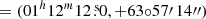 $ =(01^h12^m12{{\overset{\text{ s}}{.}}}0,+63{\circ}57\prime\,14\prime\prime) $