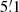 $ 5{{\overset{\prime}{.}}}1 $