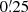 $ 0{{\overset{\prime}{.}}}25 $