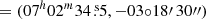 $ =(07^h02^m34{{\overset{\text{ s}}{.}}}5,-03{\circ}18\prime\,30\prime\prime) $