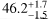 ${46.2_{ - 1.5}^{ + 1.7}}$