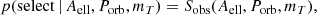 $$ \begin{aligned} p(\mathrm{select}\,|\, A_{\rm ell}, P_{\rm orb}, m_T) = S_{\rm obs} (A_{\rm ell}, P_{\rm orb}, m_T), \end{aligned} $$
