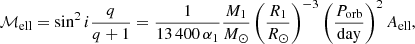 $$ \begin{aligned} \mathcal{M} _{\rm ell} = \sin ^2 i \frac{q}{q+1} = \frac{1}{13\,400 \,\alpha _1} \frac{M_1}{M_\odot } \left(\frac{R_1}{R_\odot }\right)^{-3} \left(\frac{P_{\rm orb}}{\mathrm{day}}\right)^{2} A_{\rm ell}, \end{aligned} $$