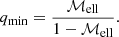 $$ \begin{aligned} q_{\rm min} = \frac{\mathcal{M} _{\rm ell}}{1-\mathcal{M} _{\rm ell}} . \end{aligned} $$