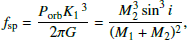 $$ \begin{aligned} f_{\rm sp} = \frac{P_{\rm orb} K_1\,^3}{2 \pi G} = \frac{M_2^3 \sin ^3 i}{(M_1 + M_2)^2}, \end{aligned} $$