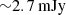 $ {\sim} 2.7\, \rm{mJy} $