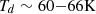 $ T_d\sim 60{-}66\rm{K} $
