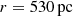 $ r=530\, \rm{pc} $