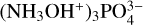 ${\left( {{\rm{N}}{{\rm{H}}_3}{\rm{O}}{{\rm{H}}^ + }} \right)_3}{\rm{PO}}_4^{3 - }$