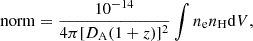 $$ \begin{aligned} \mathrm{norm}=\frac{10^{-14}}{4\pi [D_{\rm A}(1+z)]^2} \int n_{\rm e} n_{\rm H} \mathrm{d}V, \end{aligned} $$