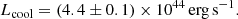 $$ \begin{aligned} L_{\rm cool}=(4.4\pm 0.1) \times 10^{44}\,\mathrm{erg\,s}^{-1}. \end{aligned} $$