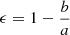 $ \epsilon=1-\frac{b}{a} $