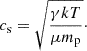 $$ \begin{aligned} c_{\rm s} = \sqrt{\frac{\gamma kT}{\mu m_{\rm p}}}\cdot \end{aligned} $$