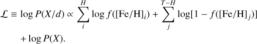 $\eqalign{ & {\cal L} \equiv \log P(X/d) \propto \sum\limits_i^H {\log } \,f\left( {{{[{\rm{Fe}}/{\rm{H}}]}_i}} \right) + \sum\limits_j^{T - H} {\log } \left[ {1 - f\left( {{{[{\rm{Fe}}/{\rm{H}}]}_j}} \right)} \right] \cr & \,\,\,\,\,\,\,\,\,\,\, + \log P(X). \cr} $