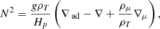 $$ \begin{aligned} N^2 = \frac{g\rho _T}{H_p}\left(\nabla _{\text{ ad}}-\nabla + \frac{\rho _\mu }{\rho _T}\nabla _{\mu } \right), \end{aligned} $$