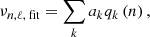 $$ \begin{aligned} \nu _{n,\ell ,\text{ fit}} = \sum \limits _k a_{k} q_k\left(n\right), \end{aligned} $$