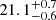 $ 21.1^{+0.7}_{-0.6} $