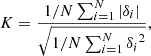 $$ \begin{aligned} K = \frac{1/N \sum _{i = 1}^{N}{|\delta _i|}}{\sqrt{{1/N} \sum _{i = 1}^{N}{{\delta _i}^2}}}, \end{aligned} $$