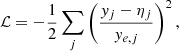 $$ \begin{aligned} \mathcal{L} = -\frac{1}{2} \sum _{j} \left(\frac{y_j - \eta _j}{y_{e,j}}\right)^{2}, \end{aligned} $$