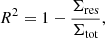 $$ \begin{aligned} R^2 = 1 - \frac{ \Sigma _{\rm res} }{\Sigma _{\rm tot}}, \end{aligned} $$