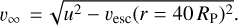 ${\v _\infty } = \sqrt {{u^2} - {\v _{{\rm{esc}}}}{{\left( {r = 40{R_{\rm{P}}}} \right)}^2}} .$