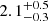$ 2.1^{+0.5}_{-0.3} $