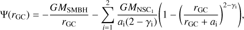 ${\rm{\Psi }}\left( {{r_{{\rm{GC}}}}} \right) = - {{G{M_{{\rm{SMBH}}}}} \over {{r_{{\rm{GC}}}}}} - \mathop \sum \limits_{i = 1}^2 {{G{M_{{\rm{NS}}{{\rm{C}}_1}}}} \over {{a_{\rm{i}}}\left( {2 - {\gamma _{\rm{i}}}} \right)}}\left( {1 - {{\left( {{{{r_{{\rm{GC}}}}} \over {{r_{{\rm{GC}}}} + {a_{\rm{i}}}}}} \right)}^{2 - {\gamma _{\rm{i}}}}}} \right),$