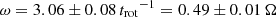 $ \omega=3.06 \pm 0.08 \,{t_{\mathrm{rot}}}^{-1}=0.49 \pm 0.01\,\Omega $
