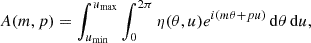 $$ \begin{aligned} A(m,p) = \int ^{u_{\rm max}} _{u_{\rm min}} \int ^{2\pi } _{0} \eta (\theta , u) e^{i(m\theta + pu)} \, \mathrm{d}\theta \, \mathrm{d}u, \end{aligned} $$