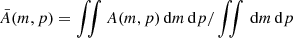 $ \bar{A} (m,p) = \iint A(m,p) \, \mathrm{d}m \, \mathrm{d}p/ \iint\, \mathrm{d}m\, \mathrm{d}p $
