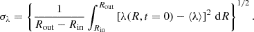 $$ \begin{aligned} \sigma _\lambda = \left\{ \frac{1}{R_{\rm out}-R_{\rm in}} \int ^{R_{\rm out}} _{R_{\rm in}} \left[\lambda (R, t=0)-\left\langle \lambda \right\rangle \right]^2\, \mathrm{d}R \right\} ^{1/2}. \end{aligned} $$