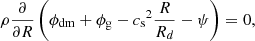 $$ \begin{aligned} \rho \frac{\partial }{\partial R}\left(\phi _{\rm dm} + \phi _{\rm g} - {c_{\rm s}}^2 \frac{R}{R_d} - \psi \right) = 0, \end{aligned} $$