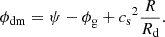 $$ \begin{aligned} \phi _{\rm dm} = \psi - \phi _{\rm g} + {c_{\rm s}}^2 \frac{R}{{R_{\rm d}}}. \end{aligned} $$