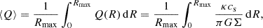 $$ \begin{aligned} \langle Q\rangle&= \frac{1}{R_{\rm max}}\int _0^{R_{\rm max}} Q(R) \, \mathrm{d}R = \frac{1}{R_{\rm max}}\int _0^{R_{\rm max}}\frac{\kappa {c_{\rm s}}}{\pi G \Sigma }\, \mathrm{d}R, \end{aligned} $$
