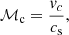 $$ \begin{aligned} {\mathcal{M} }_{\rm c}&= \frac{{ v}_c}{{c_{\rm s}}}, \end{aligned} $$