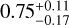 $0.75_{ - 0.17}^{ + 0.11}$