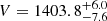 $ V = 1403.8^{+6.0}_{-7.6} $