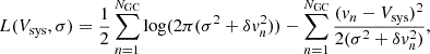 $$ \begin{aligned} L(V_{\rm sys}, \sigma ) = \frac{1}{2}\sum _{n=1}^{N_{\rm GC}} \log (2\pi (\sigma ^2+\delta v_n^2)) - \sum _{n=1}^{N_{\rm GC}} \frac{(v_n - V_{\rm sys})^2}{2(\sigma ^2+\delta v_n^2)}, \end{aligned} $$