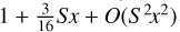 $1 + {3 \over {16}}Sx + O\left( {{S^2}{x^2}} \right)$